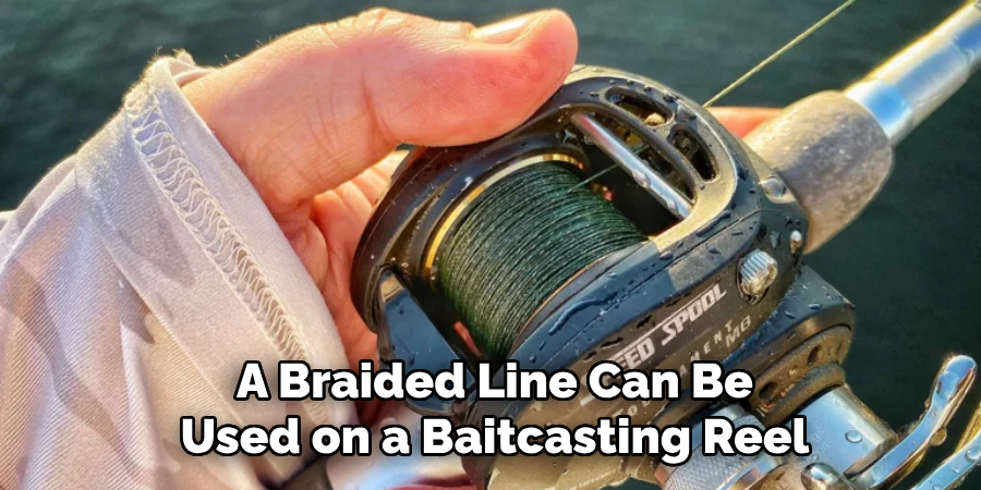 A Braided Line Can Be Used on a Baitcasting Reel