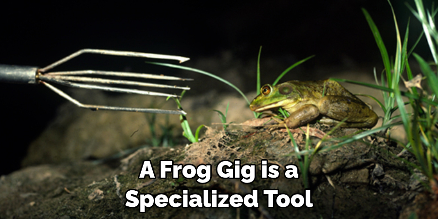 A Frog Gig is a Specialized Tool