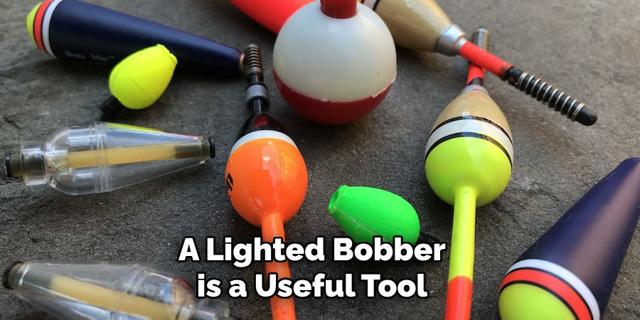 A Lighted Bobber is a Useful Tool