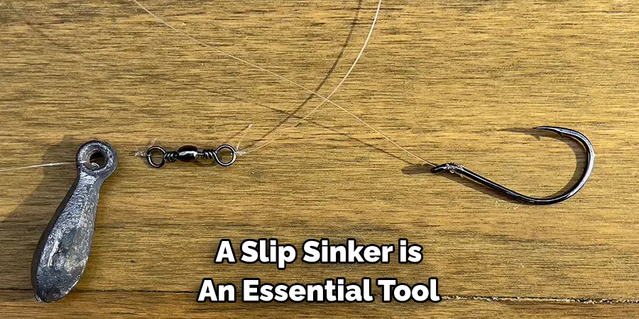 A Slip Sinker is 
An Essential Tool