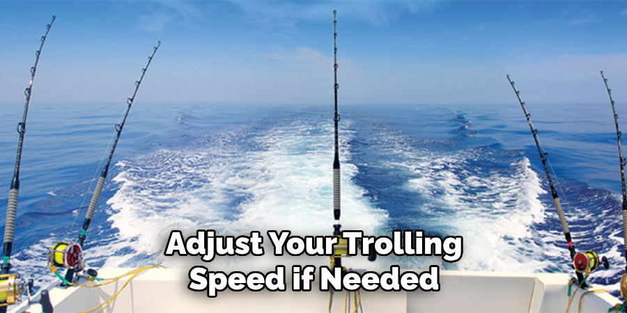 Adjust Your Trolling Speed if Needed