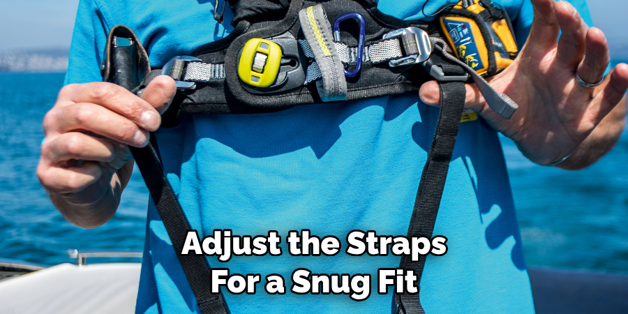 Adjust the Straps For a Snug Fit