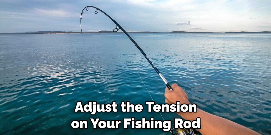 Adjust the Tension on Your Fishing Rod