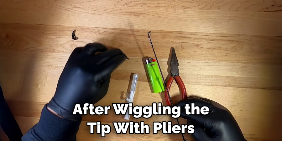 After Wiggling the Tip With Pliers