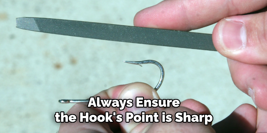 Always Ensure the Hook's Point is Sharp