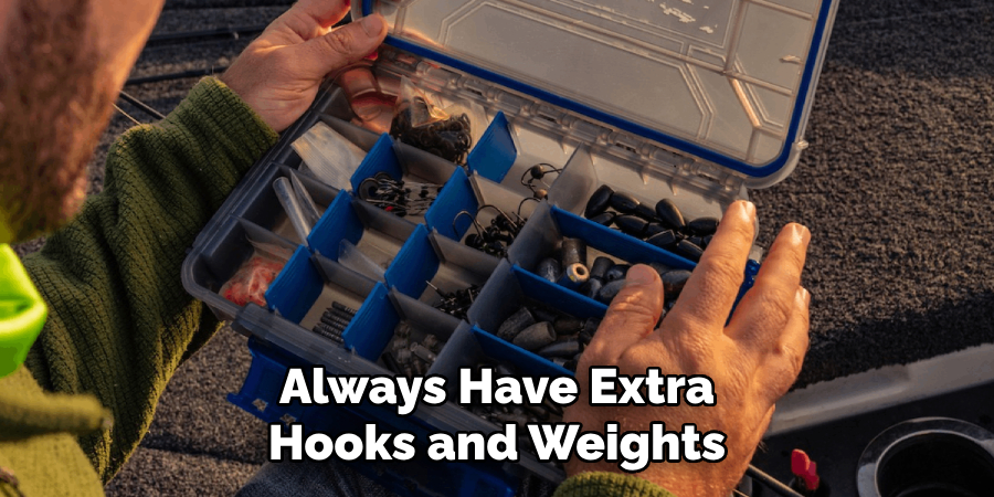 Always Have Extra Hooks and Weights