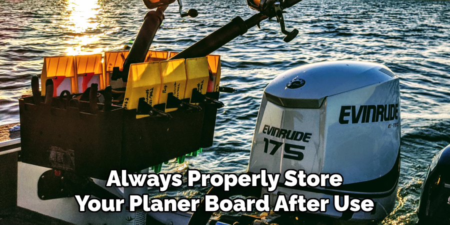Always Properly Store Your Planer Board After Use