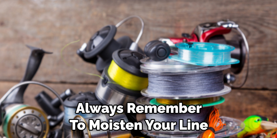 Always Remember To Moisten Your Line