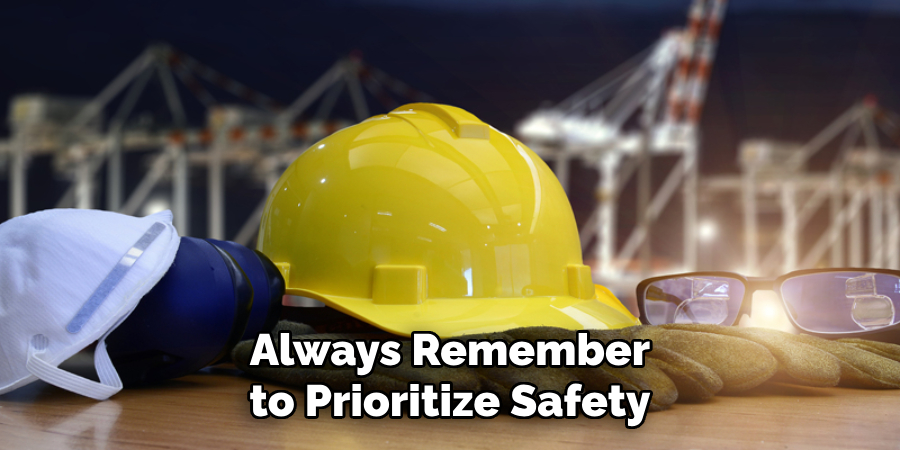 Always Remember to Prioritize Safety