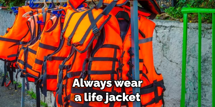 Always wear a life jacket