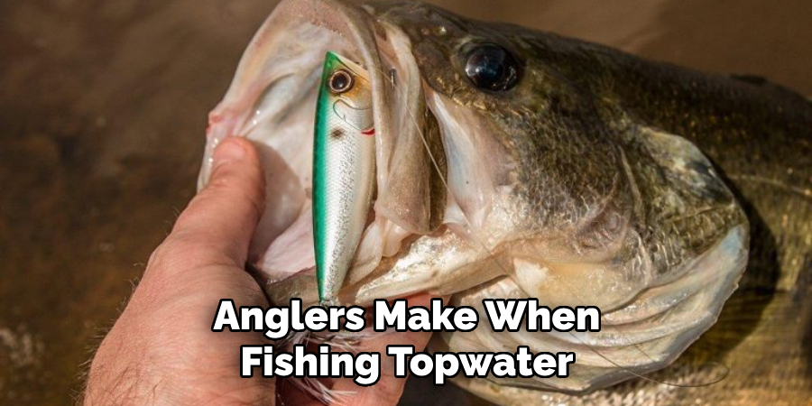 Anglers Make When Fishing Topwater