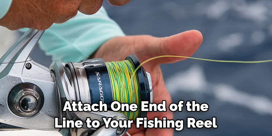 Attach One End of the
Line to Your Fishing Reel