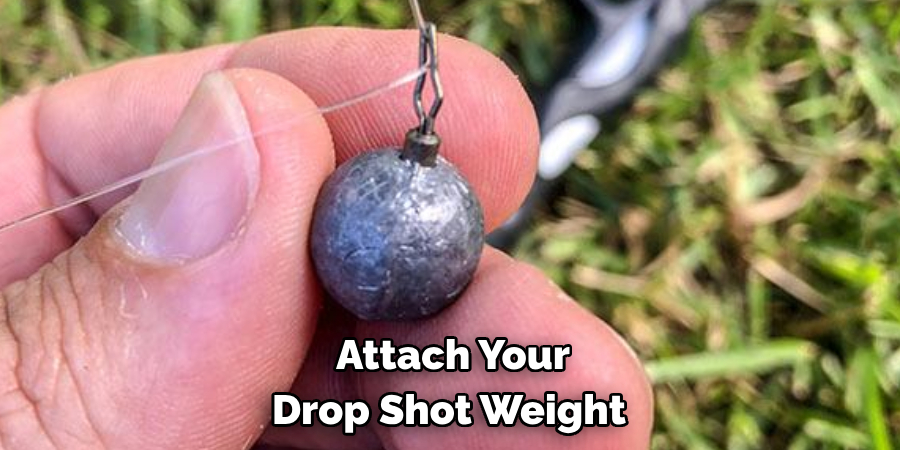  Attach Your 
Drop Shot Weight 