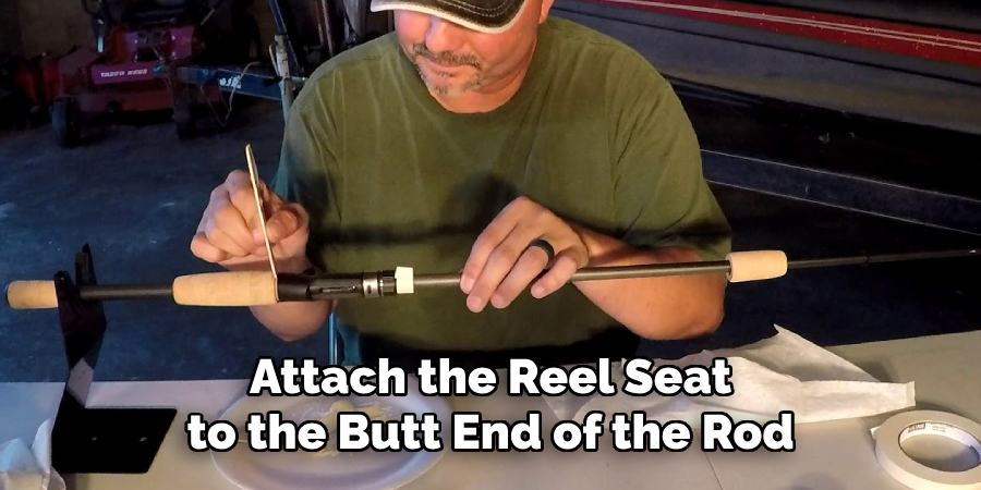 Attach the Reel Seat to the Butt End of the Rod