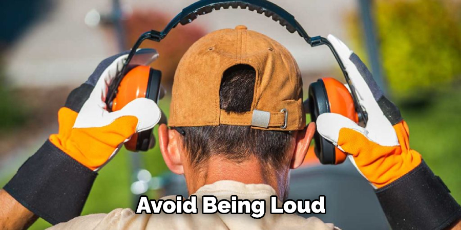 Avoid Being Loud