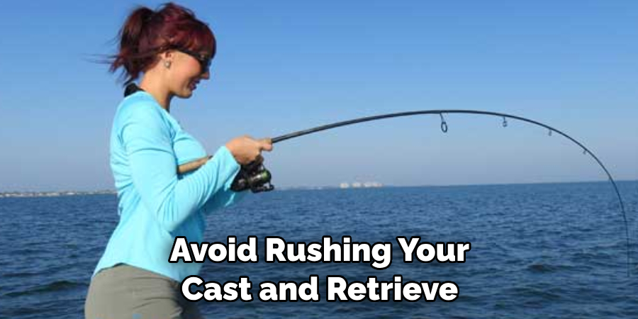 Avoid Rushing Your
 Cast and Retrieve