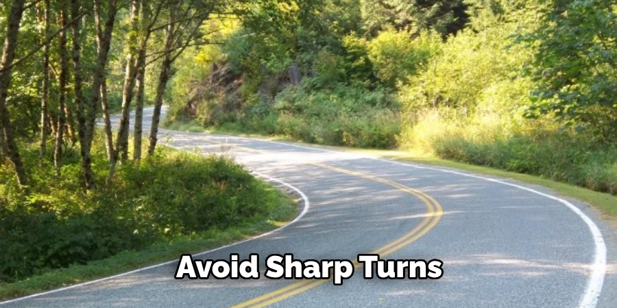 Avoid Sharp Turns 