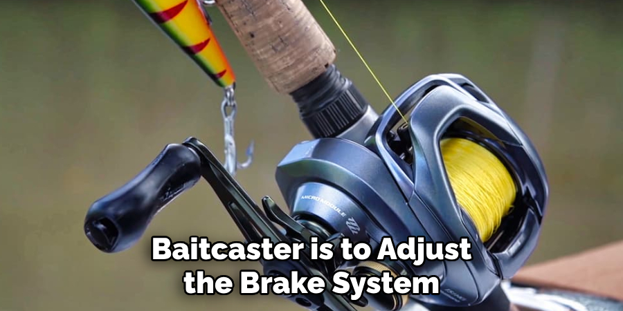 Baitcaster is to Adjust the Brake System