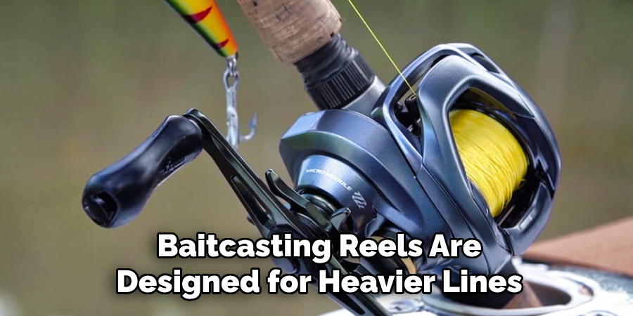 Baitcasting Reels Are Designed for Heavier Lines