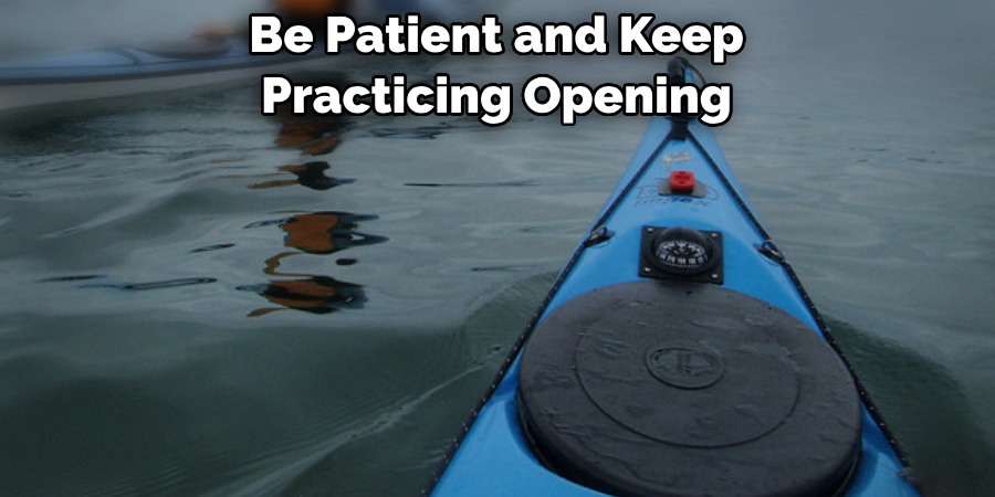 Be Patient and Keep Practicing Opening