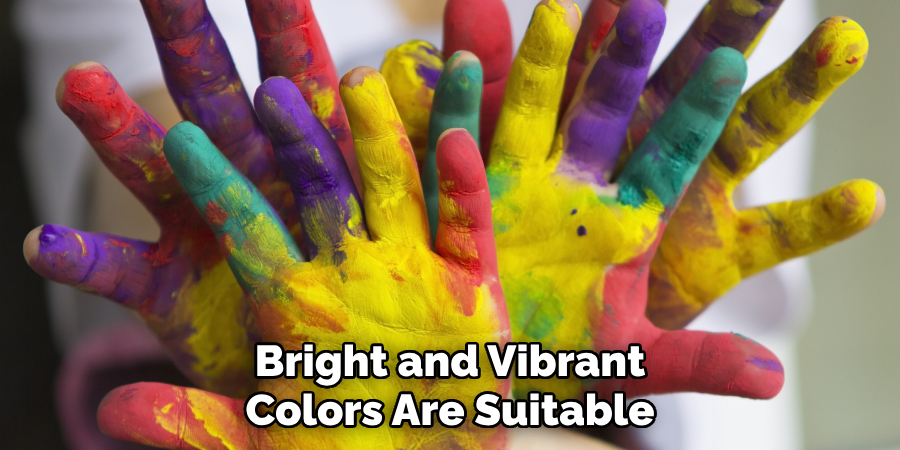 Bright and Vibrant Colors Are Suitable