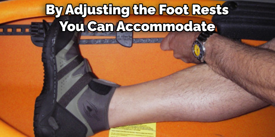 By Adjusting the Foot Rests You Can Accommodate