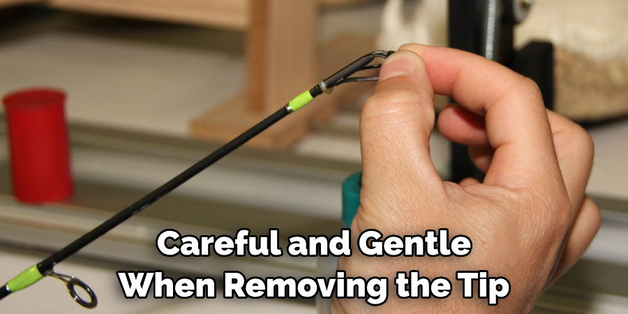 Careful and Gentle When Removing the Tip