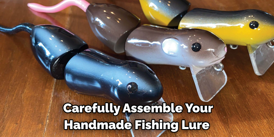  Carefully Assemble Your 
Handmade Fishing Lure