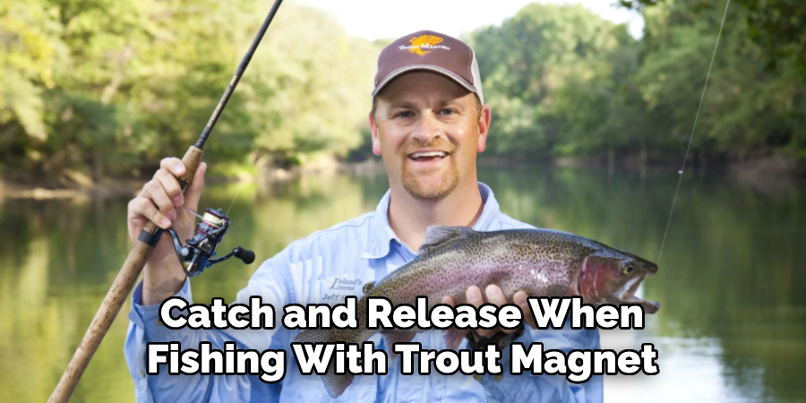 Catch and Release When Fishing With Trout Magnet