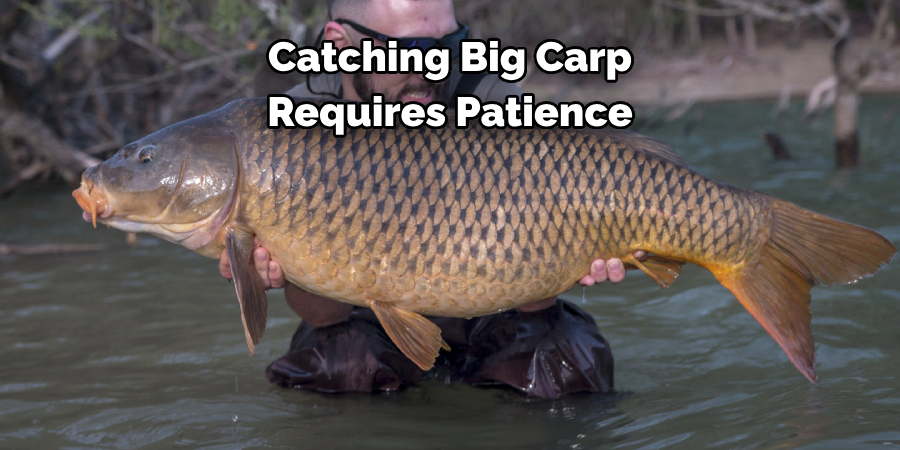 Catching Big Carp Requires Patience