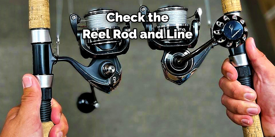 Check the Reel Rod and Line