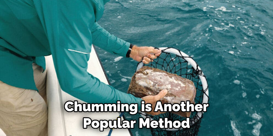 Chumming is Another Popular Method