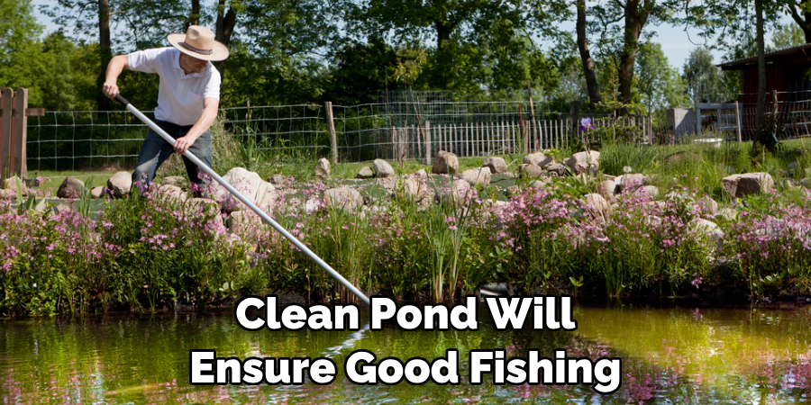 Clean Pond Will Ensure Good Fishing