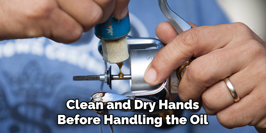 Clean and Dry Hands Before Handling the Oil