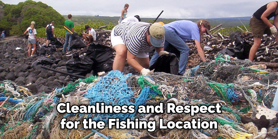 Cleanliness and Respect for the Fishing Location