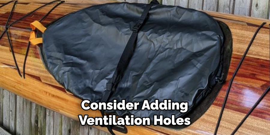 Consider Adding Ventilation Holes
