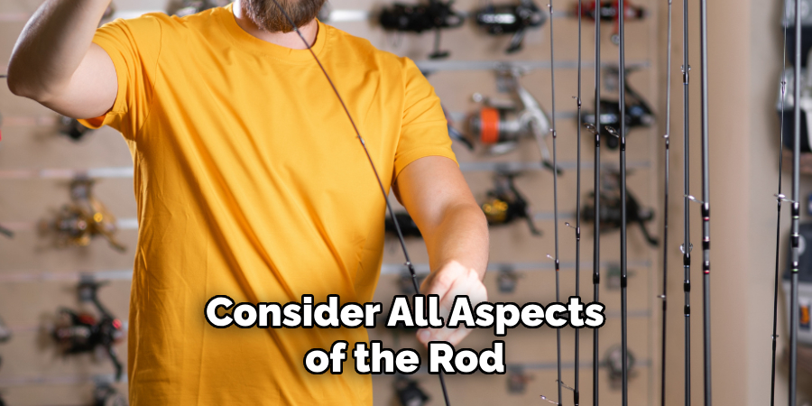 Consider All Aspects of the Rod