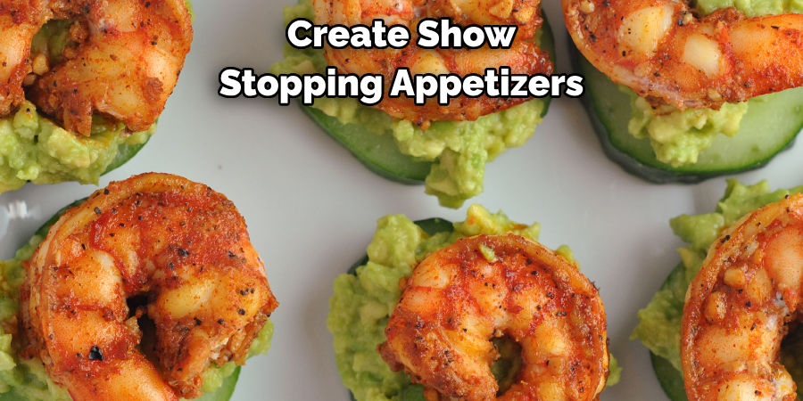 Create Show Stopping Appetizers