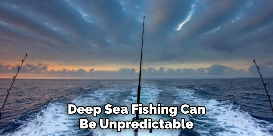 Deep Sea Fishing Can Be Unpredictable