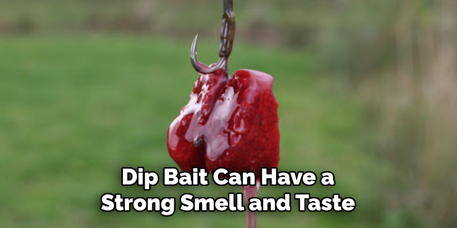 Dip Bait Can Have a Strong Smell and Taste