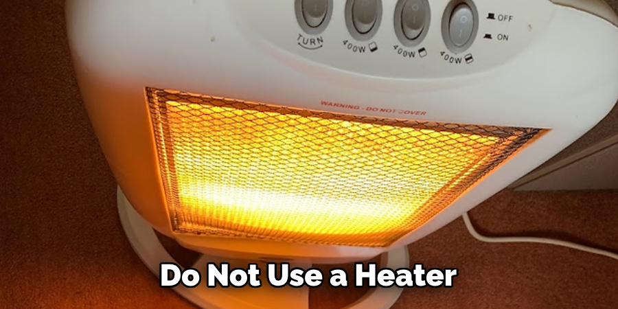 Do Not Use a Heater