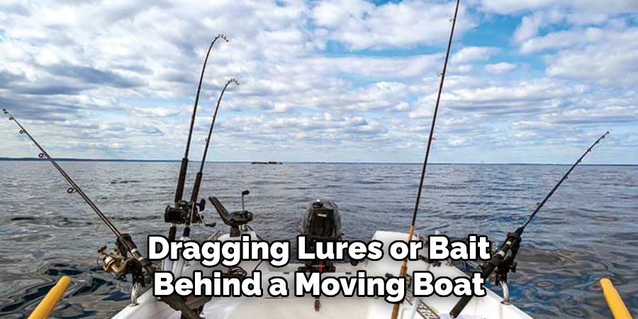 Dragging Lures or Bait Behind a Moving Boat