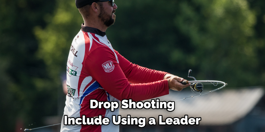  Drop Shooting 
Include Using a Leader