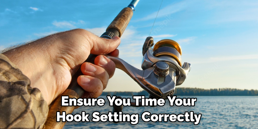 Ensure You Time Your Hook Setting Correctly