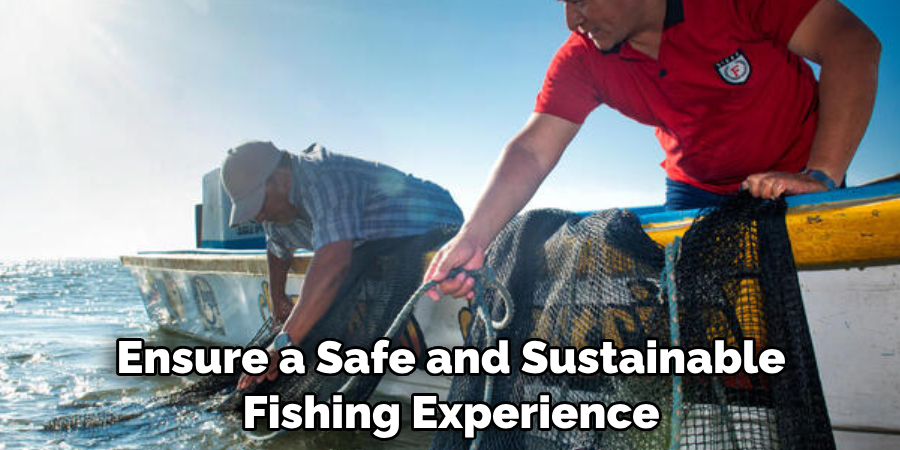 Ensure a Safe and Sustainable 
Fishing Experience