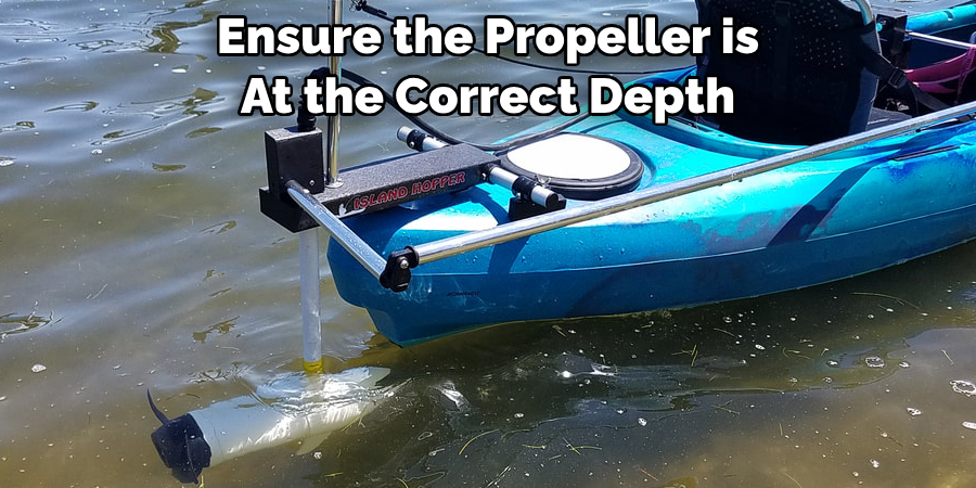 Ensure the Propeller is 
At the Correct Depth