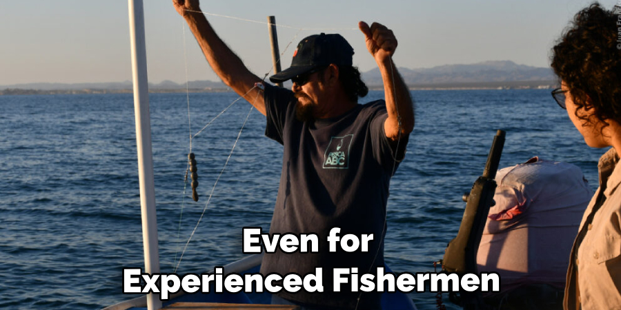 Even for Experienced Fishermen