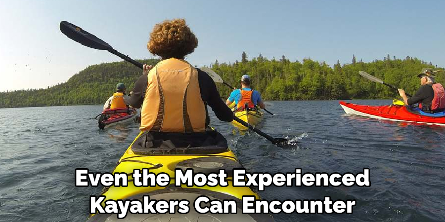 Even the Most Experienced Kayakers Can Encounter