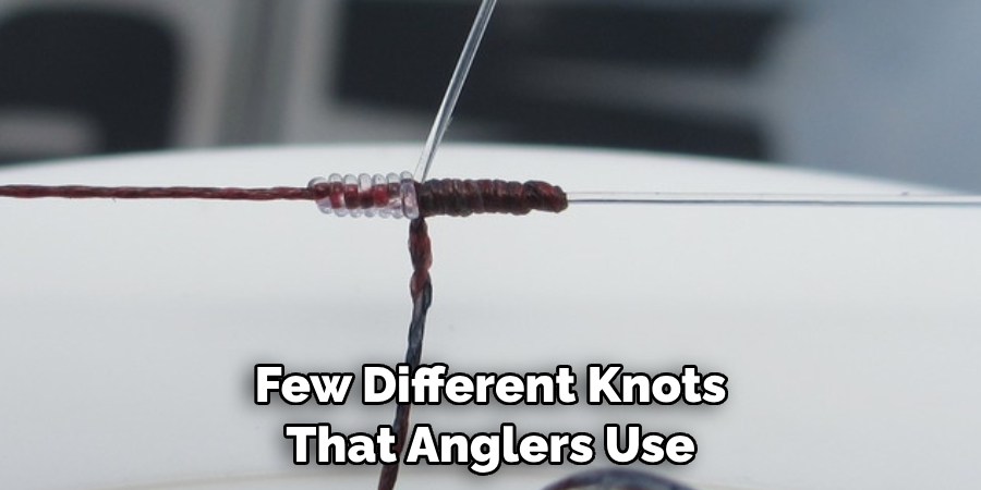 Few Different Knots 
That Anglers Use 