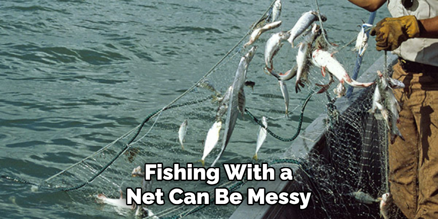 Fishing With a Net Can Be Messy